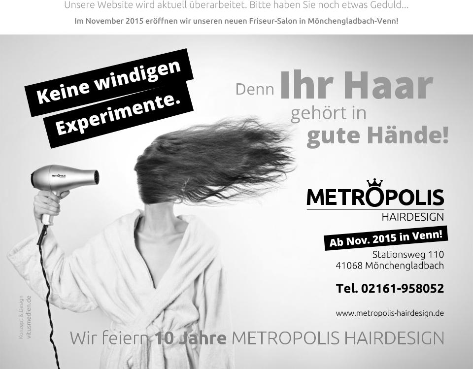 Unsere Website wird aktuell überarbeitet. Bitte haben Sie noch etwas Geduld... Im November 2015 eröffnen wir unseren neuen Friseur-Salon in Mönchengladbach-Venn!